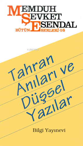 Tahran Anıları ve Düşsel Yazılar | Memduh Şevket Esendal | Bilgi Yayın