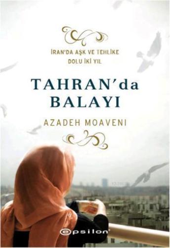 Tahran'da Balayı; İranda Aşk ve Tehlike Dolu İki Yıl | Azadeh Moaveni 