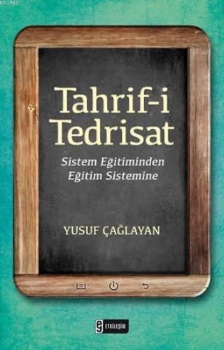 Tahrif-i Tedrisat; Sistem Eğitiminden Eğitim Sistemine | Yusuf Çağlaya