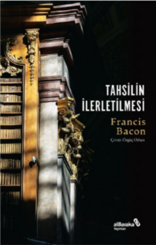 Tahsilin İlerletilmesi | Francis Bacon | Albaraka Yayınları