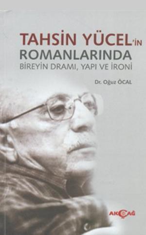 Tahsin Yücel'in Romanlarında Bireyin Dramı, Yapı ve İroni | Oğuz Öcal 