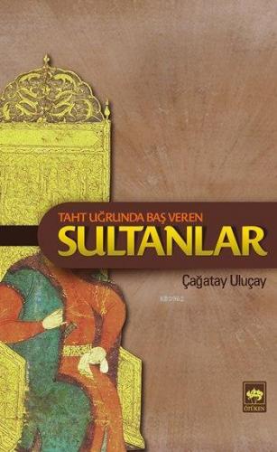 Taht Uğrunda Baş Veren Sultanlar | M. Çağatay Uluçay | Ötüken Neşriyat