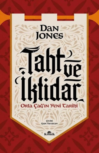 Taht ve İktidar - Orta Çağ'ın Yeni Tarihi | Dan Jones | Kronik Kitap