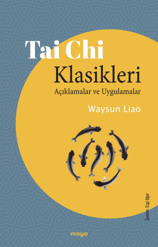 Tai Chi Klasikleri;Açıklamalar ve Uygulamalar | Waysun Liao | Maya Kit