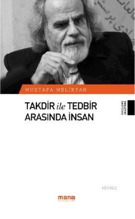 Takdir ile Tedbir Arasında İnsan | Mustafa Melikyan | Mana Yayınları