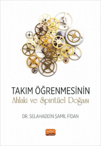 Takım Öğrenmesinin Ahlaki ve Spiritüel Doğası | Selahaddin Şamil Fidan