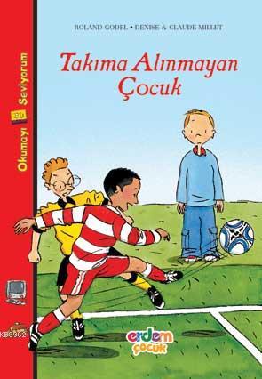 Takıma Alınmayan Çocuk | Roland Godel | Erdem Çocuk