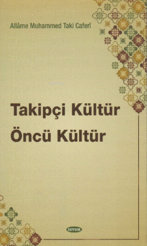 Takipçi Kültür Öncü Kültür | Allame Muhammed Taki Caferi | Kevser Yayı