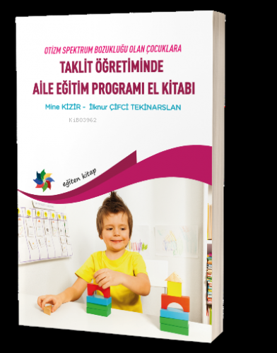 Taklit Öğretimde Aile Eğitim Programları Elkitabı | Mine Kizir | Eğite