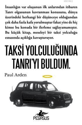 Taksi Yolculuğunda Tanrı'yı Buldum | Paul Arden | Pegasus Yayıncılık