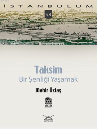 Taksim:; Bir Şenliği Yaşamak | Mahir Öztaş | Heyamola Yayınları