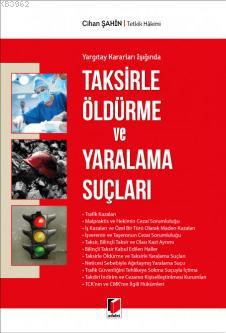 Taksirle Öldürme ve Yaralama Suçları; Yargıtay Kararları Işığında | Ci