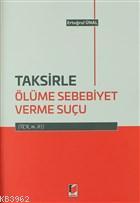 Taksirle Ölüme Sebebiyet Verme Suçu | Ertuğrul Ünal | Adalet Yayınevi