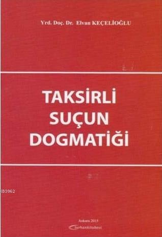 Taksirli Suçun Dogmatiği | Elvan Keçelioğlu | Turhan Kitabevi