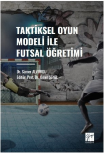 Taktiksel Oyun Modeli Futsal Öğretimi | Ömer Şenel | Gazi Kitabevi