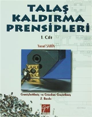 Talaş Kaldırma Prensipleri Cilt: 1 | Yusuf Şahin | Gazi Kitabevi