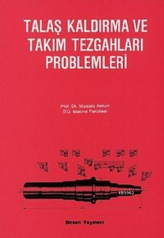 Talaş Kaldırma ve Takım Tezgahları Problemleri | Mustafa Akkurt | Birs