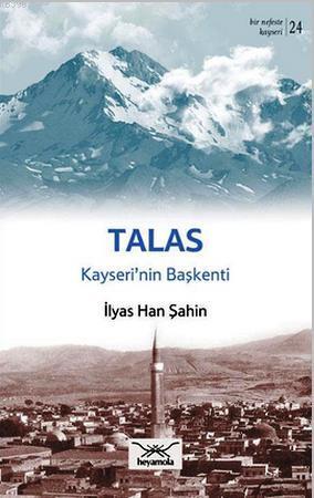 Talas Kayseri'nin Başkenti | İlyas Han Şahin | Heyamola Yayınları