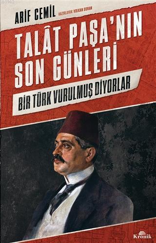 Talat Paşa'nın Son Günleri; Bir Türk Vurulmuş Diyorlar | Arif Cemil | 