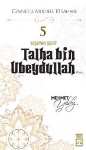 Talha Bin Ubeydullah (R.A.) | Mehmet Yıldız | Timaş Yayınları