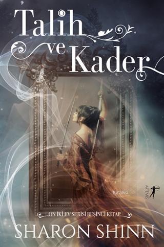 Talih ve Kader; On İki Ev Serisi Beşinci Kitap | Sharon Shinn | Artemi