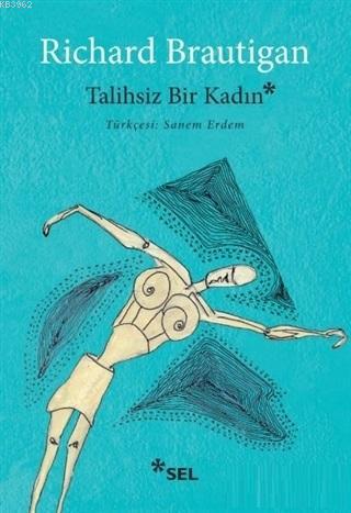 Talihsiz Bir Kadın | Richard Brautigan | Sel Yayıncılık