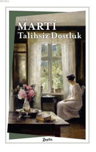 Talihsiz Dostluk | Jose Marti | Zeplin Kitap