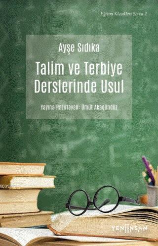 Talim ve Terbiye Derslerinde Usul | Ayşe Sıdıka Oktay | Yeni İnsan Yay