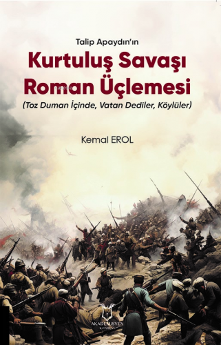 Talip Apaydın’ın Kurtuluş Savaşı Roman Üçlemesi (Toz Duman İçinde, Vat