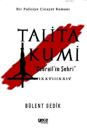 Talita Kumi; Cebrail'in Şehri | Bülent Gedik | Gece Kitaplığı Yayınlar