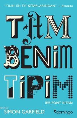 Tam Benim Tipim; Bir Font Kitabı | Simon Garfield | Domingo Yayınevi