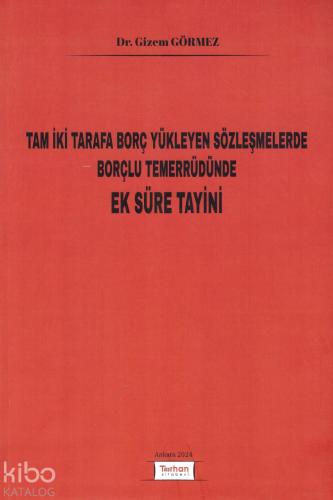 Tam İki Tarafa Borç Yükleyen Sözleşmelerde Borçlu Temerrüdünde Ek Süre