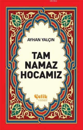 Tam Namaz Hocamız | Ayhan Yalçın | Çelik Yayınevi