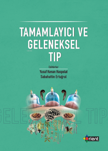 Tamamlayıcı Ve Geleneksel Tıp | Yusuf Kenan Haspolat | Orient Yayınlar