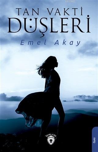 Tan Vakti Düşleri | Emel Akay | Dorlion Yayınevi