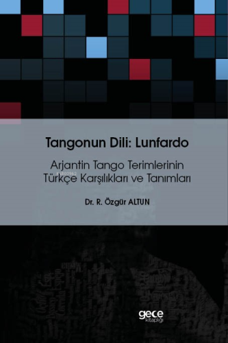 Tangonun Dili : Lunfardo;Arjantin Tango Terimlerinin Türkçe Karşılıkla