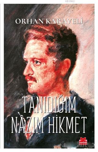 Tanıdığım Nazım Hikmet | Orhan Karaveli | Kırmızıkedi Yayınevi