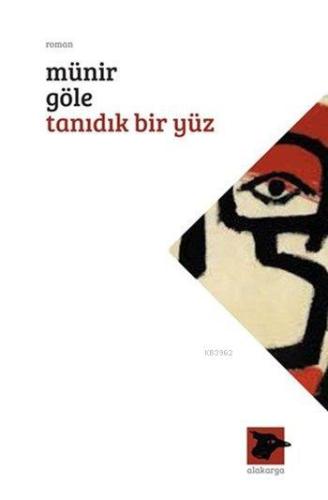 Tanıdık Bir Yüz | Münir Göle | Alakarga Sanat Yayınları