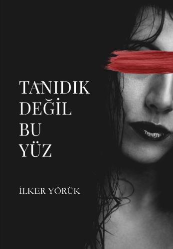 Tanıdık Değil Bu Yüz | İlker Yörük | Odessa Yayınevi