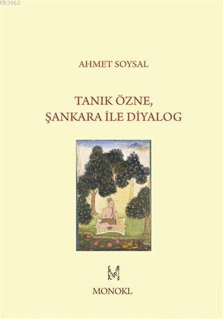 Tanık Özne Şankara ile Diyalog | Ahmet Soysal | Monokl Yayınları