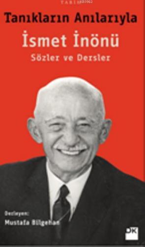 Tanıkların Anılarıyla İsmet İnönü | Mustafa Bilgehan | Doğan Kitap