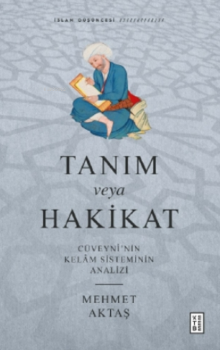 Tanım veya Hakikat;Cüveynî’nin Kelâm Sisteminin Analizi | Mehmet Aktaş