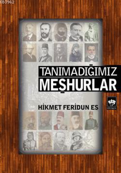 Tanımadığımız Meşhurlar | Hikmet Feridun Es | Ötüken Neşriyat