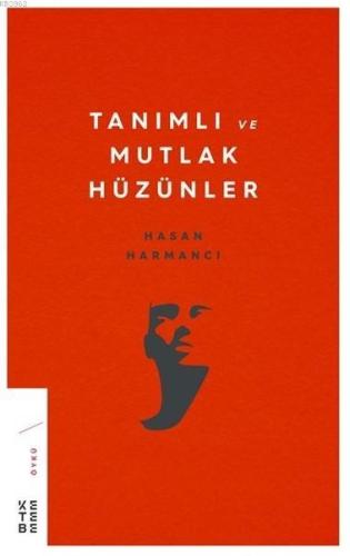 Tanımlı ve Mutlak Hüzünler | Hasan Harmancı | Ketebe Yayınları