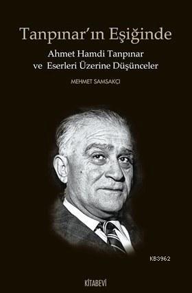 Tanpınar'ın Eşiğinde; Ahmet Hamdi Tanpınar ve Eserleri Üzerine Düşünce