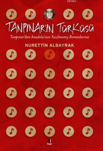 Tanpınar'ın Türküsü; Tanpınar'dan Anadolu'nun Yazılmamış Romanlarına |