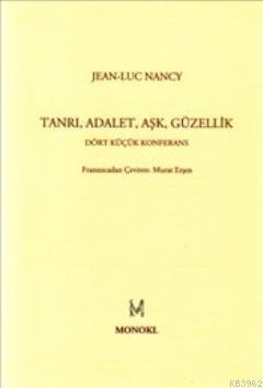 Tanrı Adalet Aşk Güzellik; Dört Küçük Konferans | Jean Luc Nancy | Mon