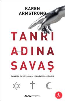 Tanrı Adına Savaş; Yahudilik Hıristiyanlık ve İslam da Köktendincilik 