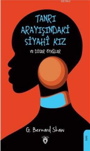 Tanrı Arayışındaki; Siyahi Kız Ve Diğer Öyküler | George Bernard Shaw 