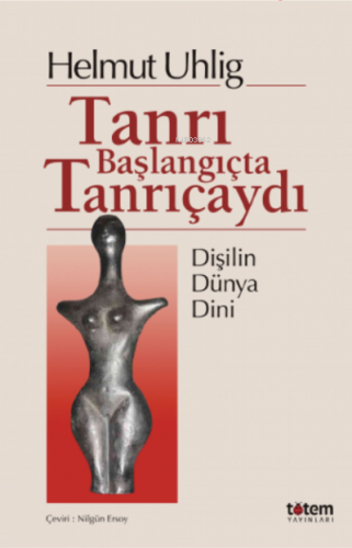 Tanrı Başlangıçta Kadındı ;Dişilin Dünya Dini | Helmut Uhlig | Totem Y